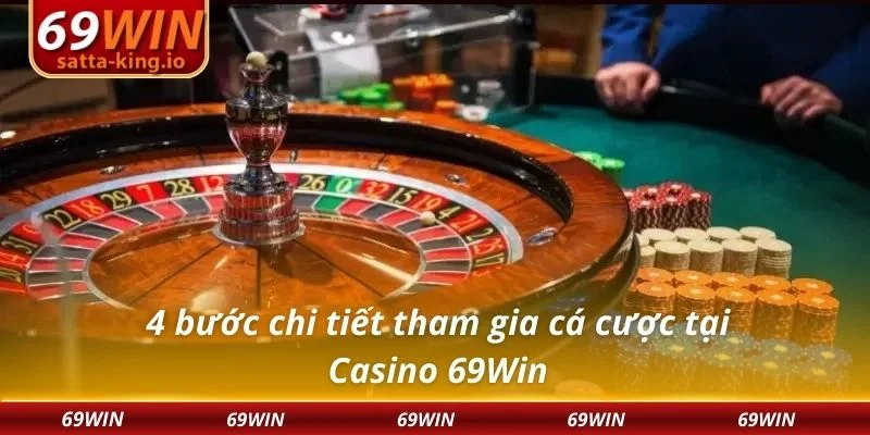 4 bước chi tiết tham gia cá cược tại Casino 69Win