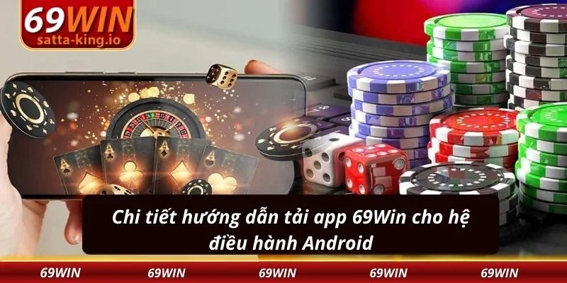 Chi tiết hướng dẫn tải app 69Win cho hệ điều hành Android