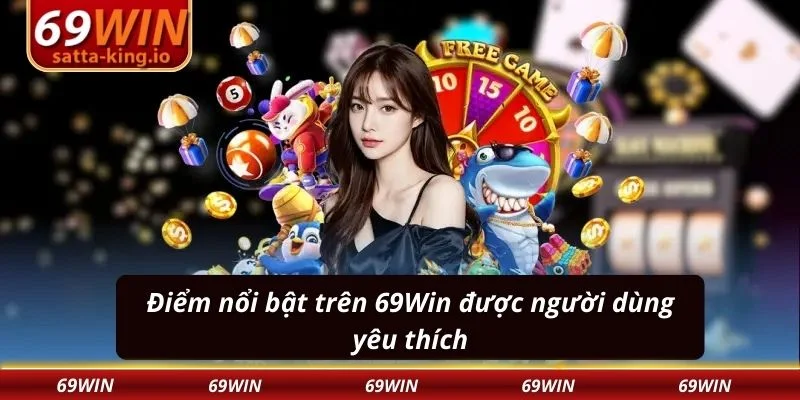 Điểm nổi bật trên 69Win được người dùng yêu thích