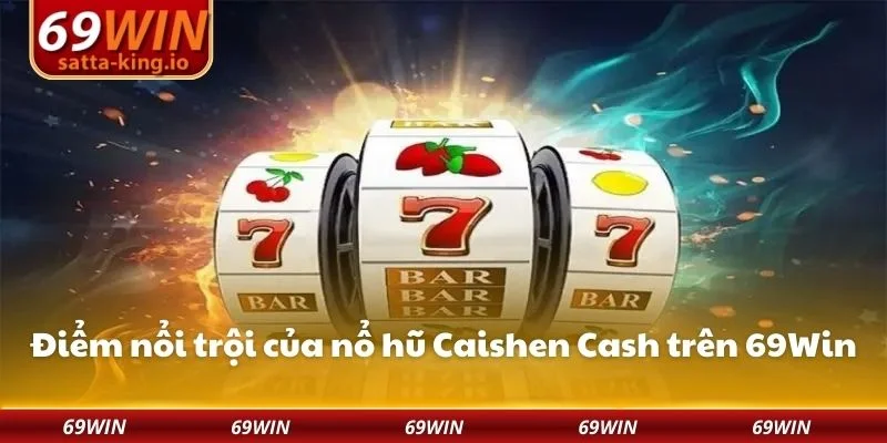 Điểm nổi trội của nổ hũ Caishen Cash trên 69Win