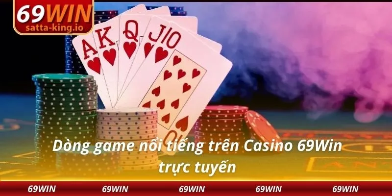 Dòng game nổi tiếng trên Casino 69Win trực tuyến