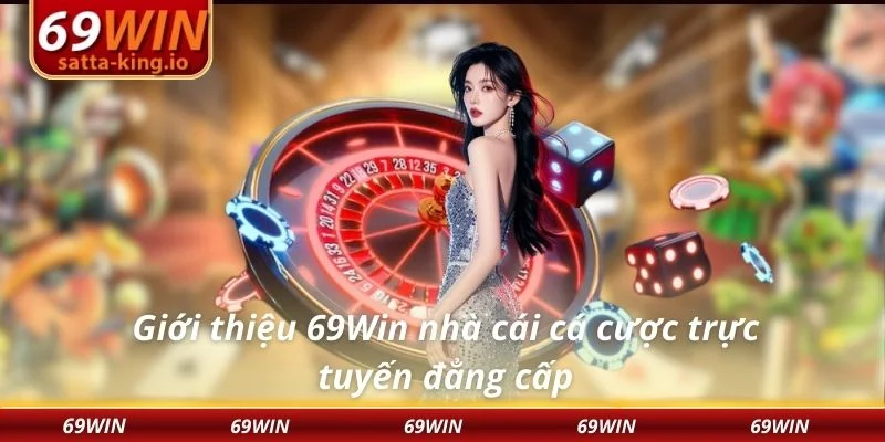 Giới thiệu 69Win nhà cái cá cược trực tuyến đẳng cấp