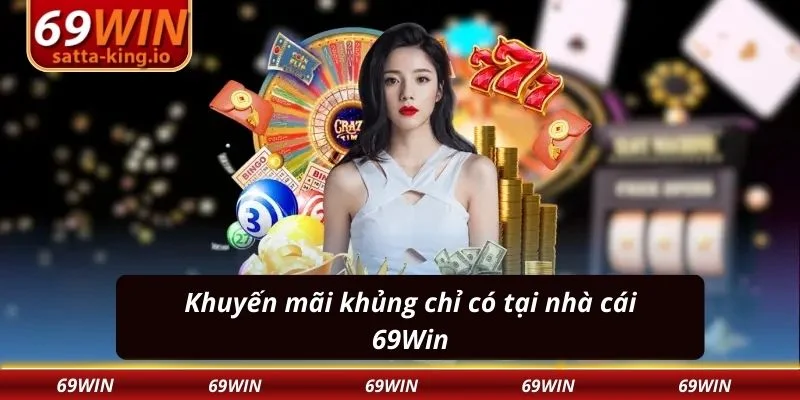 Khuyến mãi khủng chỉ có tại nhà cái 69Win