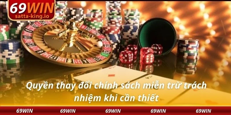 Quyền thay đổi chính sách miễn trừ trách nhiệm khi cần thiết