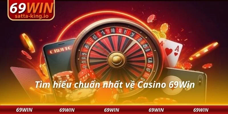 Tìm hiểu chuẩn nhất về Casino 69Win
